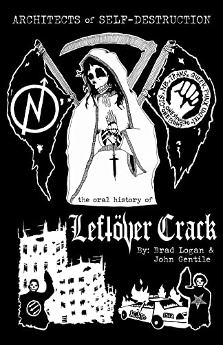 Architects of Self-Destruction: The Oral History of Leftöver Crack [Paperback]