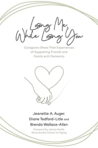 Losing Me, While Losing You: Caregivers Share Their Experiences of Supporting Fr [Paperback]