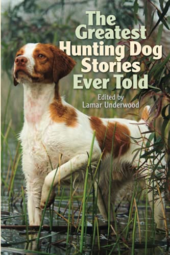 The Greatest Hunting Dog Stories Ever Told [Paperback]