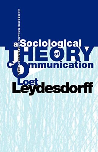 A Sociological Theory Of Communication The Self-Organization Of The Knoledge-B [Paperback]