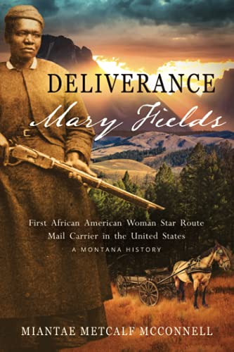 Deliverance Mary Fields, First African American Woman Star Route Mail Carrier In [Paperback]