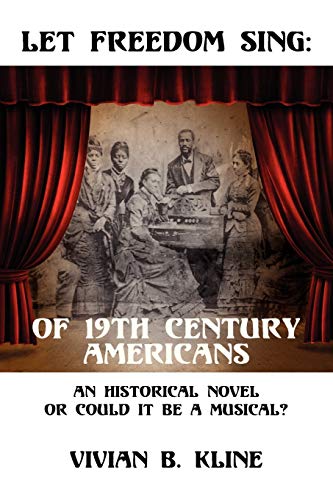 Let Freedom Sing Of 19th Century Americans An Historical Novel Or Could It Be  [Paperback]