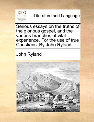 Serious Essays on the Truths of the Glorious Gospel, and the Various Branches of [Paperback]