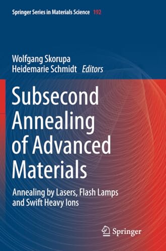 Subsecond Annealing of Advanced Materials: Annealing by Lasers, Flash Lamps and  [Paperback]