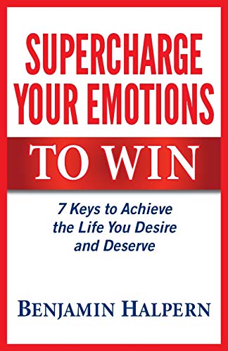 Supercharge Your Emotions To Win 7 Keys To Achieve The Life You Desire And Dese [Paperback]