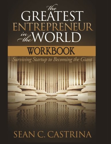 The Greatest Entrepreneur In The World Workbook Surviving Startup To Becoming T [Paperback]