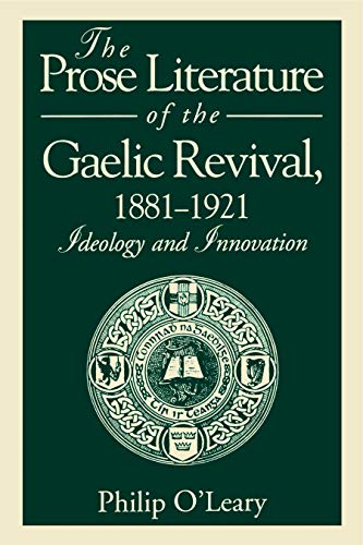 The Prose Literature of the Gaelic Revival, 1881&82111921 Ideology and In [Paperback]