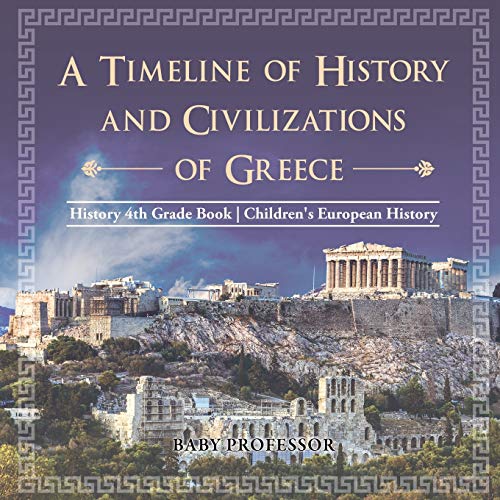 Timeline of History and Civilizations of Greece - History 4th Grade Book Childre [Paperback]