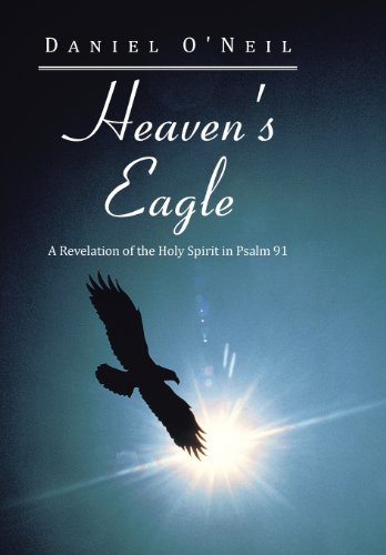 Heaven's Eagle A Revelation Of The Holy Spirit In Psalm 91 [Hardcover]