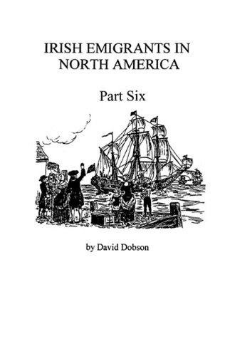 Irish Emigrants In North America [1670-1830], Part Six [Paperback]