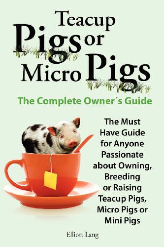 Teacup Pigs And Micro Pigs, The Complete Oner's Guide [Paperback]