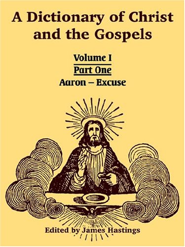 A Dictionary Of Christ And The Gospels Volume I (part One -- Aaron - Excuse) [Paperback]