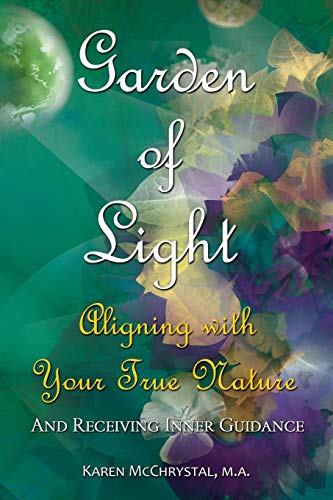 Garden Of Light Aligning With Your True Nature And Receiving Inner Guidance [Paperback]