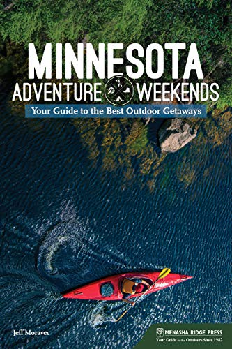 Minnesota Adventure Weekends: Your Guide to the Best Outdoor Getaways [Paperback]