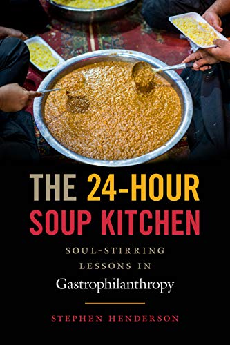 The 24-Hour Soup Kitchen: Soul-Stirring Lessons in Gastrophilanthropy [Hardcover]