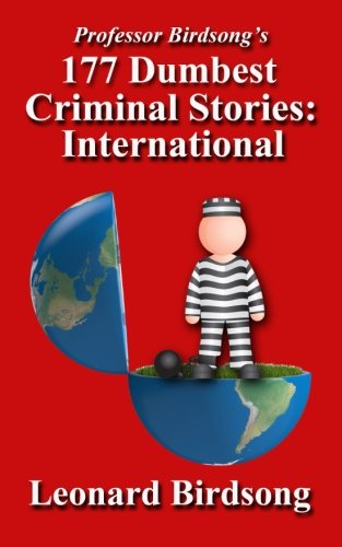 Professor Birdsong's 177 Dumbest Criminal Stories - International [Paperback]