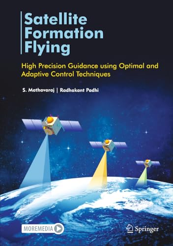 Satellite Formation Flying: High Precision Guidance using Optimal and Adaptive C [Hardcover]