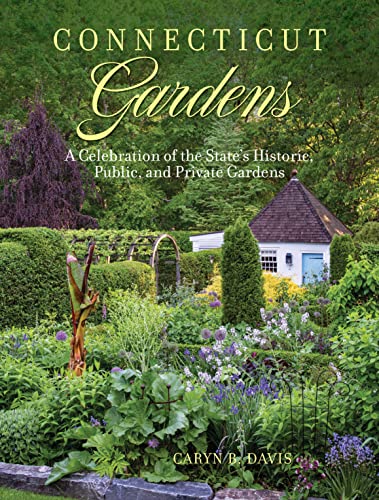 Connecticut Gardens: A Celebration of the State's Historic, Public, and Private  [Hardcover]