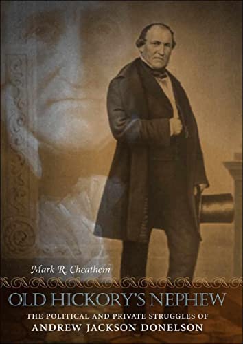 Old Hickory's Nephew: The Political And Private Struggles Of Andrew Jackson Done [Hardcover]