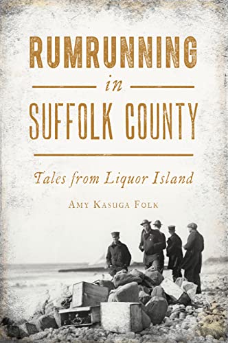 Rumrunning in Suffolk County: Tales from Liquor Island [Paperback]