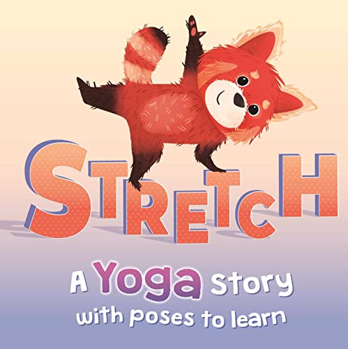 Stretch: a Yoga Story with Poses to Learn for