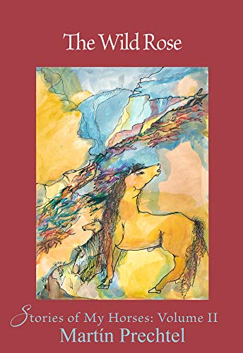 The Wild Rose: Stories of My Horses [Hardcove