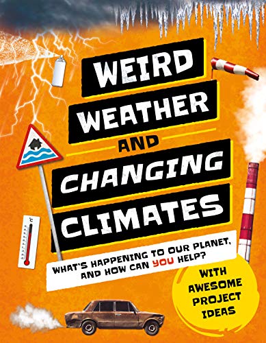 Weird Weather and Changing Climates: What's Happening to Our Planet and How can  [Hardcover]