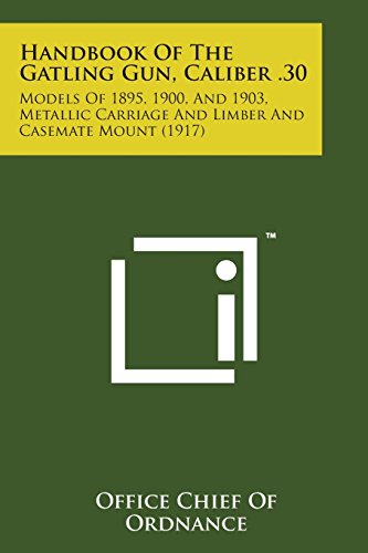 Handbook of the Gatling Gun, Caliber . 30  Models of 1895, 1900, and 1903, Meta [Paperback]