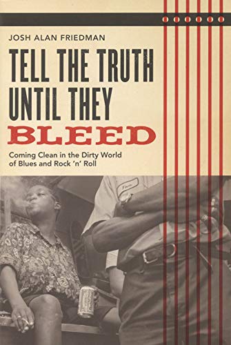 Tell the Truth Until They Bleed Coming Clean in the Dirty World of Blues and Ro [Paperback]