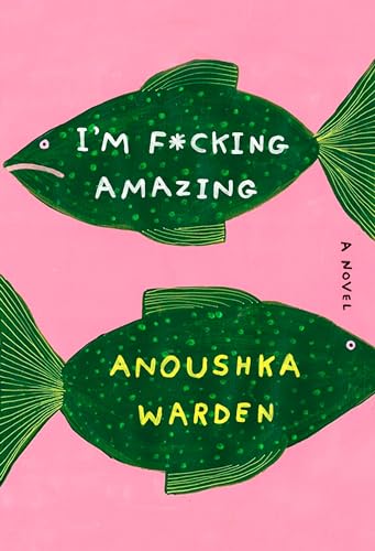 I'm F*cking Amazing: A Novel [Hardcover]