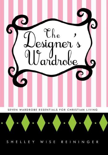 Designer's Wardrobe  Seven Wardrobe Essentials for Christian Living [Hardcover]