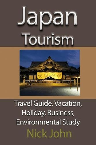 Japan Tourism Travel Guide, Vacation, Holiday, Business, Environmental Study [Paperback]