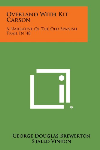 Overland ith Kit Carson  A Narrative of the Old Spanish Trail In '48 [Paperback]