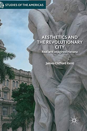 Aesthetics and the Revolutionary City: Real and Imagined Havana [Hardcover]