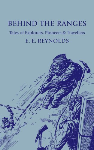 Behind the Ranges Tales of Explorers, Pioneers and Travellers [Paperback]