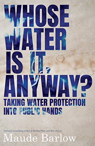 WHOSE WATER IS IT ANYWAY?: TAKING WATER PROTECTION INTO PUBLIC HANDS [Paperback]