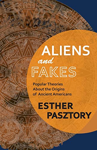 Aliens And Fakes Popular Theories About The Origins Of Ancient Americans [Paperback]