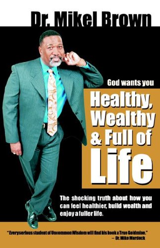 God Wants You Healthy, Wealthy And Full Of Life [Paperback]