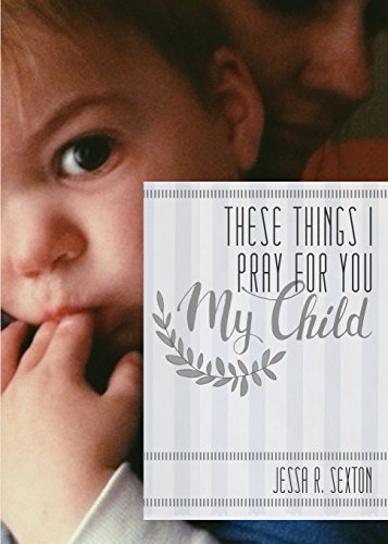 These Things I Pray For You My Child [Paperback]