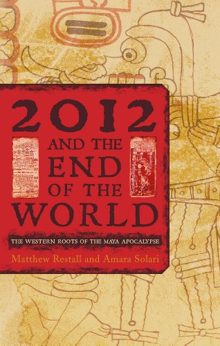 2012 and the End of the World: The Western Roots of the Maya Apocalypse [Hardcover]