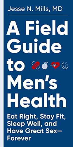 A Field Guide to Men's Health: Eat Right, Stay Fit, Sleep Well, and Have Gre [Paperback]