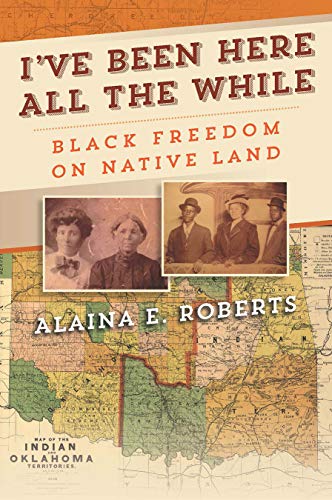 I've Been Here All the While: Black Freedom on Native Land [Paperback]