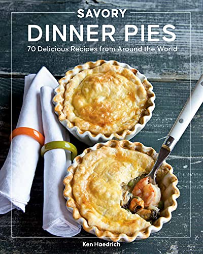 Savory Dinner Pies: More than 80 Delicious Recipes from Around the World [Paperback]