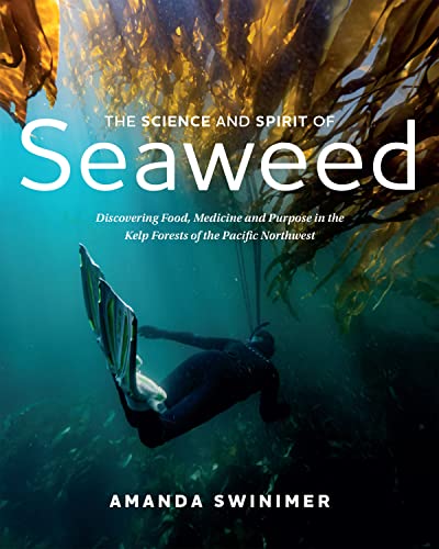 The Science and Spirit of Seaweed: Discovering Food, Medicine and Purpose in the [Paperback]