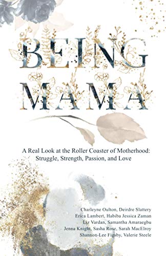 Being Mama A Real Look at the Roller Coaster of Motherhood Struggle, Strength, [Paperback]