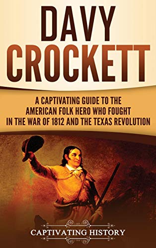 Davy Crockett  A Captivating Guide to the American Folk Hero Who Fought in the  [Hardcover]