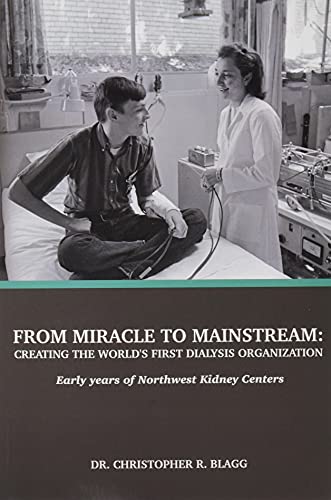 From Miracle to Mainstream  Creating the World's First Dialysis Organization E [Paperback]