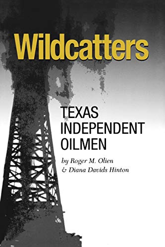 Wildcatters Texas Independent Oilmen (kenneth E. Montague Series In Oil And Bus [Paperback]