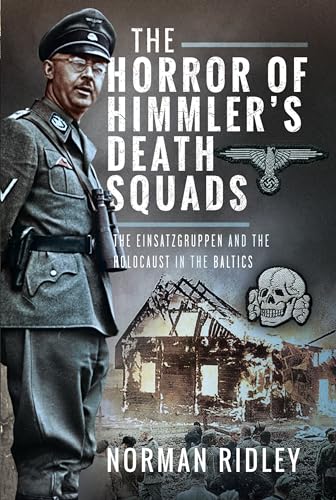 The Horror of Himmlers Death Squads: The Einsatzgruppen and the Holocaust in th [Hardcover]