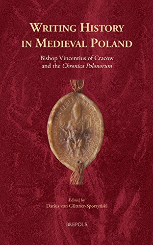 Writing History in Medieval Poland: Bishop Vincentius of Cracow and the 'Chronic [Hardcover]